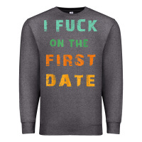 I F.uck On The First Date Funny First Date Gift Premium Sweatshirt | Teevron