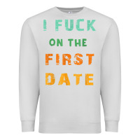 Dove Grey I F.uck On The First Date Funny First Date Gift Premium Sweatshirt - lanVoArt