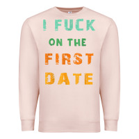 Pale Pink I F.uck On The First Date Funny First Date Gift Premium Sweatshirt - lanVoArt