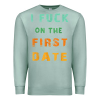 Seafoam I F.uck On The First Date Funny First Date Gift Premium Sweatshirt - lanVoArt