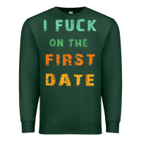 Sports Green I F.uck On The First Date Funny First Date Gift Premium Sweatshirt - lanVoArt