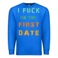 True Royal I F.uck On The First Date Funny First Date Gift Premium Sweatshirt - lanVoArt
