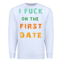 White I F.uck On The First Date Funny First Date Gift Premium Sweatshirt - lanVoArt