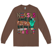 Chestnut Nurses can't fix stupid Long Sleeve Tee - CowGirlArtShop