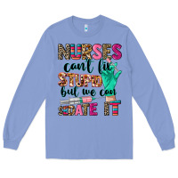 Colony Blue Nurses can't fix stupid Long Sleeve Tee - CowGirlArtShop