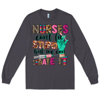 Smoke Nurses can't fix stupid Long Sleeve Tee - CowGirlArtShop