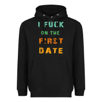 Black I F.uck On The First Date Funny First Date Gift Heavyweight Hoodie - lanVoArt