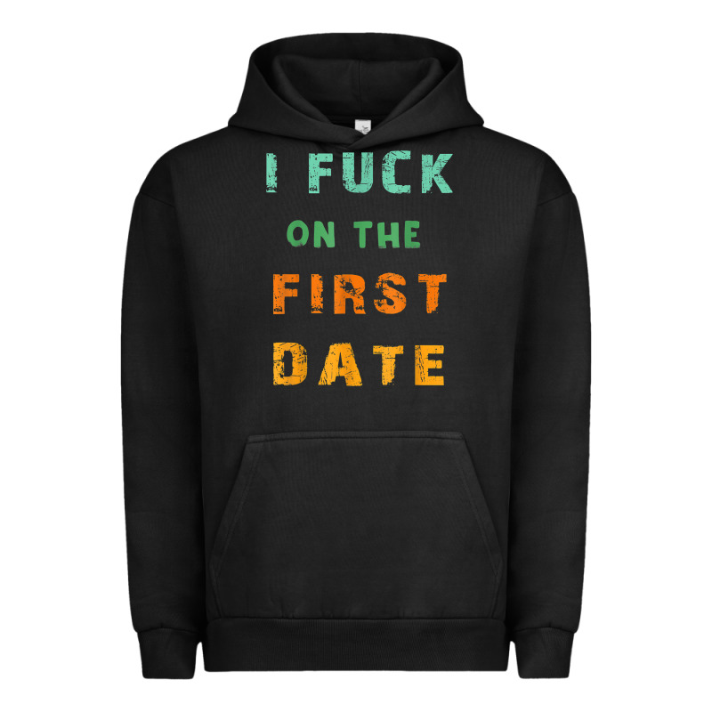 I F.uck On The First Date Funny First Date Gift Urban Hoodie by lanVoArt | Teevron