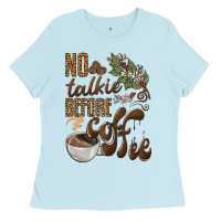 Baby Blue no talkie before coffee Ladies Tee - BarkalooDesign