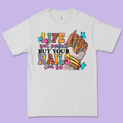 Life Isn't Perfect But Your Nails Can Be Premium Tee Designed By Ranaportraitstore