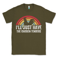 Army Green I'll Just Have The Chicken Tenders Classic Tee - lanVoArt