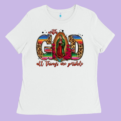 With God All Things Are Possible Lady Of Guadalupe Ladies Tee Designed By Jasminsmagicworld
