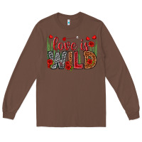 Chestnut Love is wild Valentine's Day Long Sleeve Tee - HowdyJamesFarm