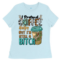 Baby Blue i pretend coffee helps but i'm still a bitch Ladies Tee - BarkalooDesign
