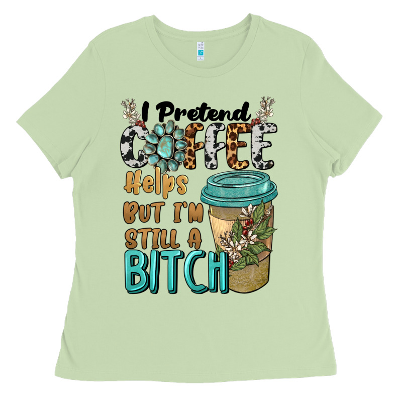 I Pretend Coffee Helps But I'm Still A Bitch Ladies Tee by BarkalooDesign | Teevron