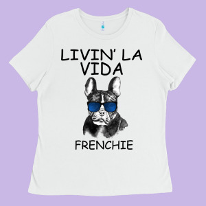 Livin' La Vida Frenchie Ladies Tee Designed By Bettercallsaul