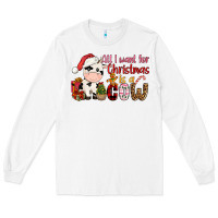 White all want for christmas is a cow Long Sleeve Tee - CowGirlArtShop