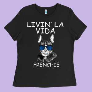 Livin' La Vida Frenchie Ladies Tee Designed By Bettercallsaul