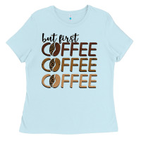 Baby Blue but first coffee coffee coffee Ladies Tee - BarkalooDesign