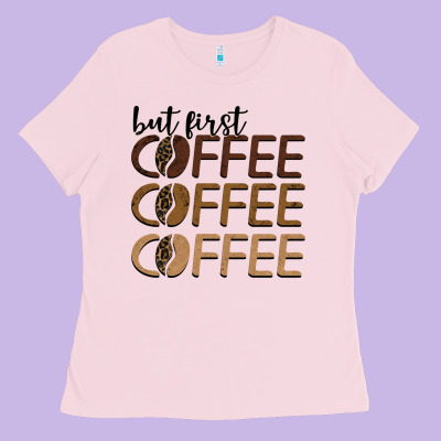 But First Coffee Coffee Coffee Ladies Tee Designed By Barkaloodesign