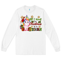 White all i want for christmas is a unicorn Long Sleeve Tee - CowGirlArtShop