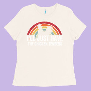 I'll Just Have The Chicken Tenders Ladies Tee Designed By Lanvoart
