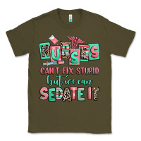 Army Green nurses cant fix stupid but we can sedate it Classic Tee - RanaPortraitStore