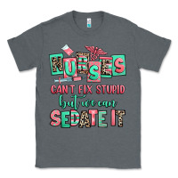 Charcoal Heather nurses cant fix stupid but we can sedate it Classic Tee - RanaPortraitStore