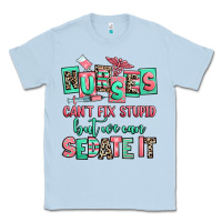 Dusty Blue nurses cant fix stupid but we can sedate it Classic Tee - RanaPortraitStore