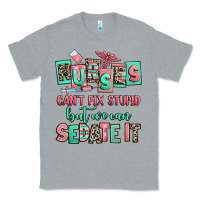 Heather Grey nurses cant fix stupid but we can sedate it Classic Tee - RanaPortraitStore