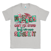 Moon Dust nurses cant fix stupid but we can sedate it Classic Tee - RanaPortraitStore