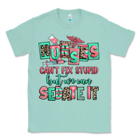 Seafoam nurses cant fix stupid but we can sedate it Classic Tee - RanaPortraitStore