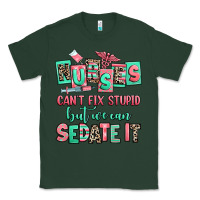 Sports Green nurses cant fix stupid but we can sedate it Classic Tee - RanaPortraitStore