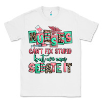White nurses cant fix stupid but we can sedate it Classic Tee - RanaPortraitStore