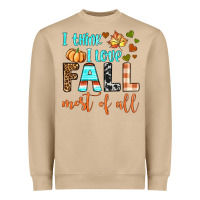 I Think I Love Fall Most Of All Heavyweight Sweatshirt | Teevron
