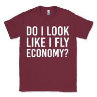 Burgundy do i look like i fly economy  funny first class traveling Classic Tee - lanVoArt