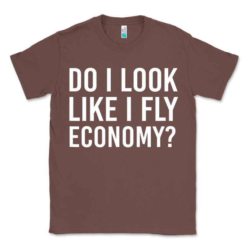 Do I Look Like I Fly Economy  Funny First Class Traveling Classic Tee by lanVoArt | Teevron