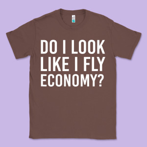 Do I Look Like I Fly Economy  Funny First Class Traveling Classic Tee Designed By Lanvoart