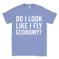 Colony Blue do i look like i fly economy  funny first class traveling Classic Tee - lanVoArt