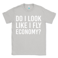 Moon Dust do i look like i fly economy  funny first class traveling Classic Tee - lanVoArt