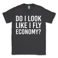 Smoke do i look like i fly economy  funny first class traveling Classic Tee - lanVoArt