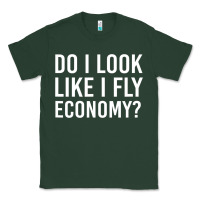 Sports Green do i look like i fly economy  funny first class traveling Classic Tee - lanVoArt