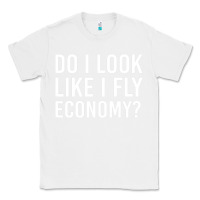 White do i look like i fly economy  funny first class traveling Classic Tee - lanVoArt