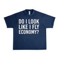 Do I Look Like I Fly Economy  Funny First Class Traveling Urban Heavy Tee | Teevron
