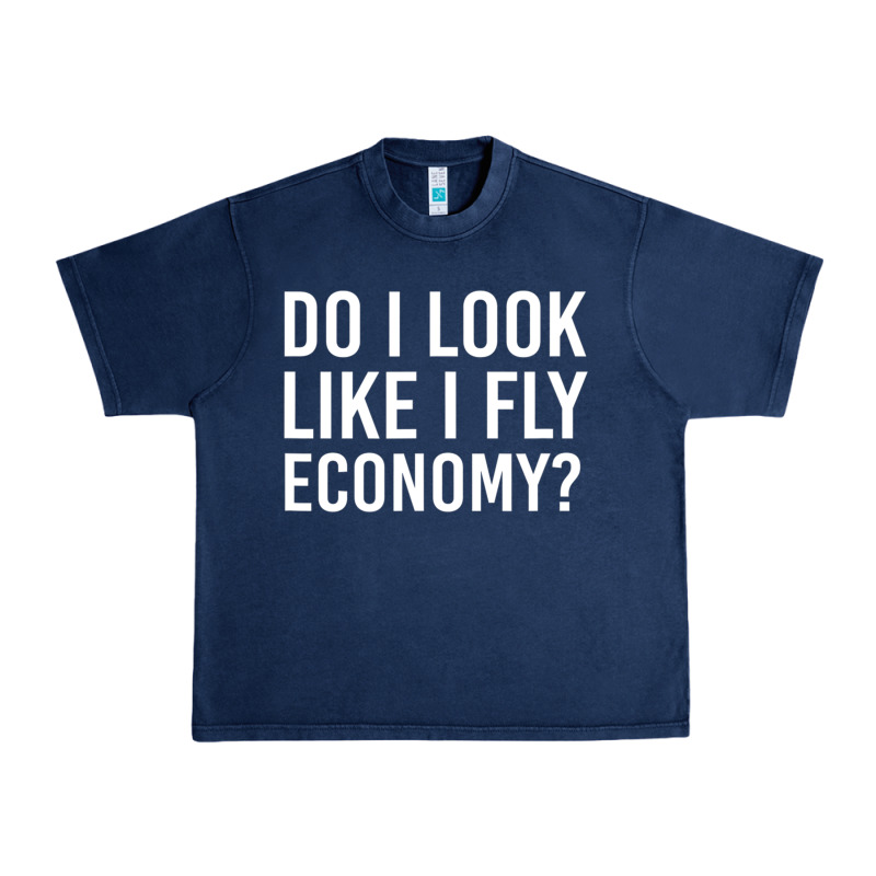 Do I Look Like I Fly Economy  Funny First Class Traveling Urban Heavy Tee by lanVoArt | Teevron