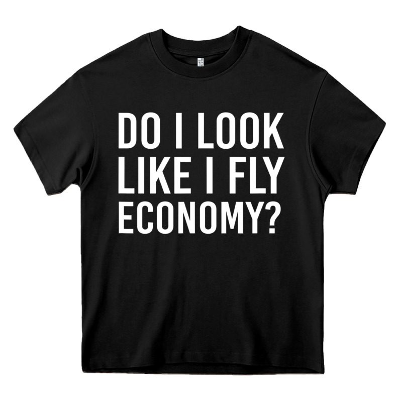 Do I Look Like I Fly Economy  Funny First Class Traveling Heavy Core Tee by lanVoArt | Teevron