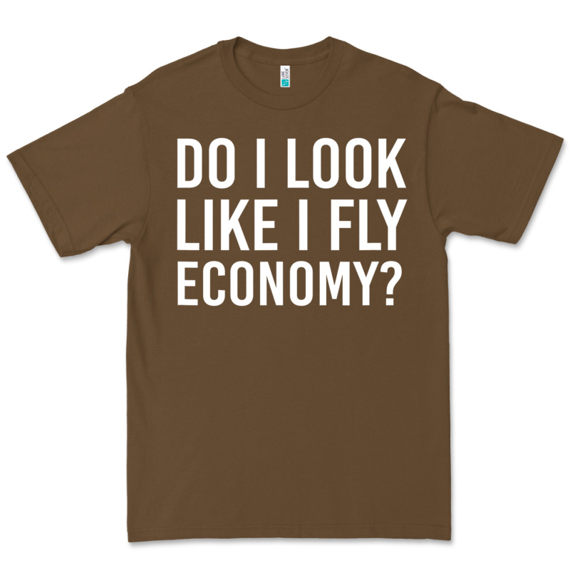 Do I Look Like I Fly Economy  Funny First Class Traveling Premium Tee by lanVoArt | Teevron