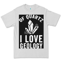 Of Quartz I Love Geology Premium Tee | Teevron