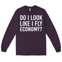 Plum do i look like i fly economy  funny first class traveling Long Sleeve Tee - lanVoArt