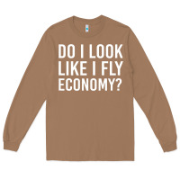 Toasted Coconut do i look like i fly economy  funny first class traveling Long Sleeve Tee - lanVoArt
